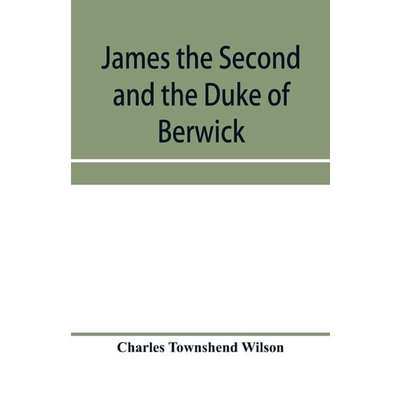 James the Second and the Duke of Berwick, (Paperback)