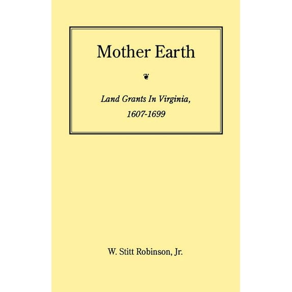 Jamestown 350th Anniversary Historical B Mother Earth: Land Grants in Virginia, 1607-1699, Book 12, (Paperback)