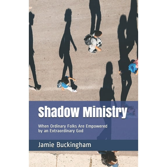 Jamie Buckingham Classic Sermon Shadow Ministry: When Ordinary Folks are Empowered by an Extraordinary God, (Paperback)