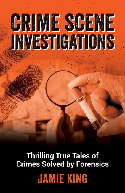Crime Scene Investigations: Thrilling True Tales of Crimes Solved by Forensics, (Paperback)