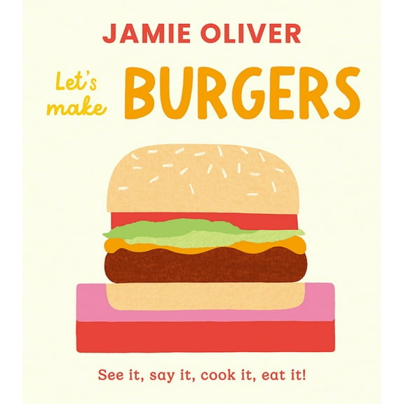 Jamie's Little Food Library Let's Make Burgers: See It, Say It, Cook It, Eat It!, (Board Book)