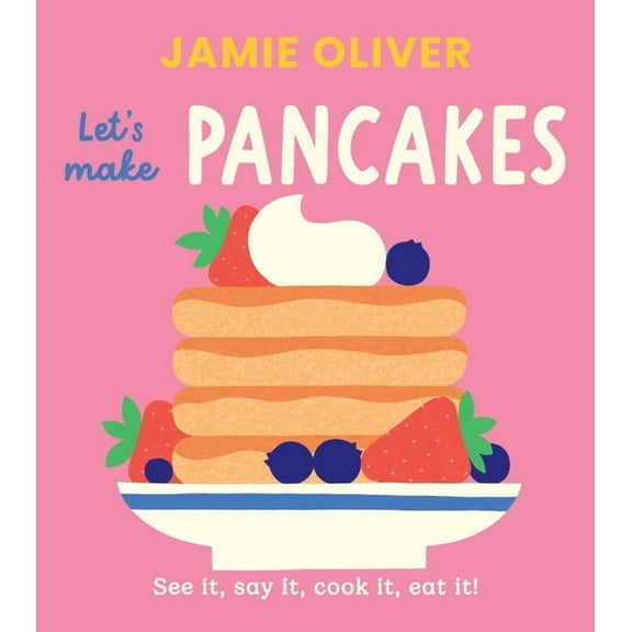Jamie's Little Food Library Let's Make Pancakes: See It, Say It, Cook It, Eat It!, (Board Book)