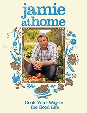 Pre-Owned Jamie at Home: Cook Your Way to the Good Life (Hardcover) 0718152433 9780718152437