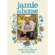 Jamie at Home : Cook Your Way to the Good Life (Hardcover)