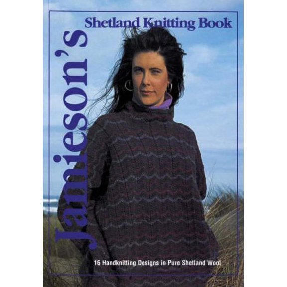 Jamieson's Shetland Knitting Book: 16 Handknitting Designs in Pure Shetland Wool (Paperback)