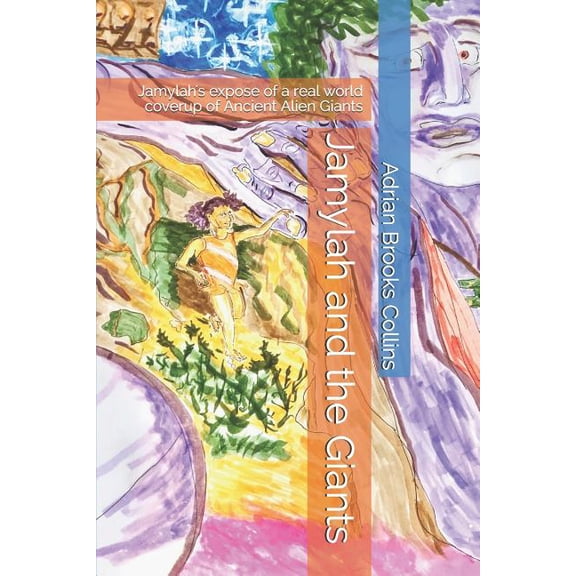 Jamylah's Explorations Jamylah and the Giants: Jamylah's expose of a real world coverup of Ancient Alien Giants, Book 1, (Paperback)