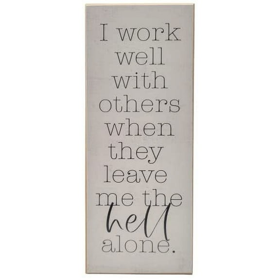 Jan Michaels Art & Home I Work Well with Others When They Leave me The Hell Alone Solid MDF Wood Block Sign