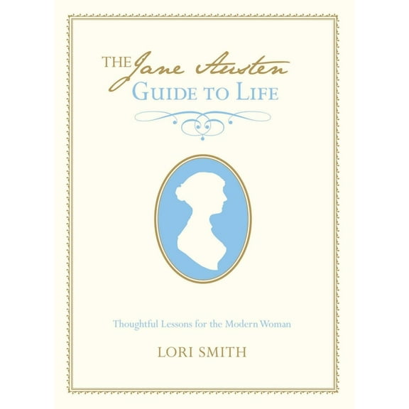 Jane Austen Guide to Life : Thoughtful Lessons For The Modern Woman (Hardcover)