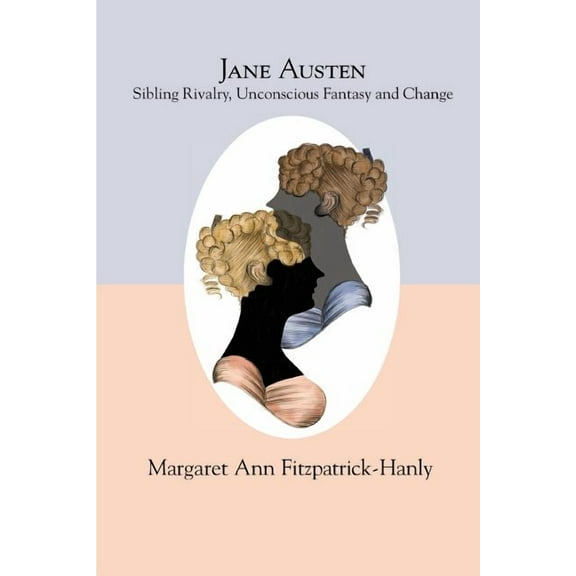 Jane Austen: Sibling Rivalry, Unconscious Fantasy and Change, (Paperback)