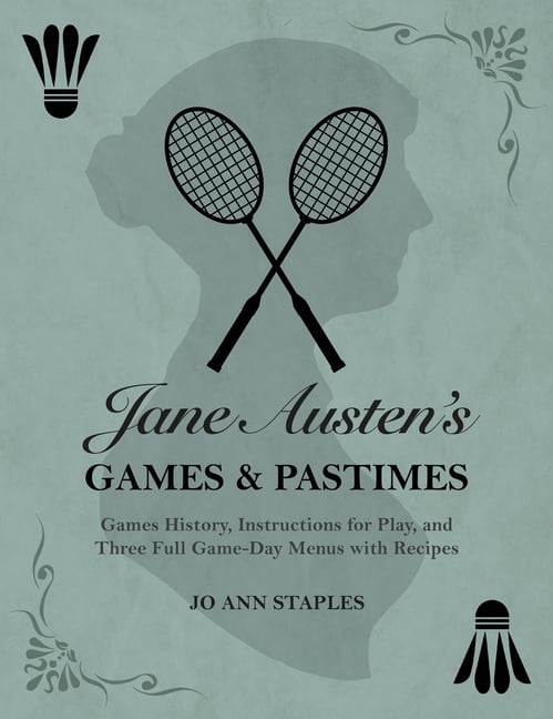 Jane Austen's Games and Pastimes - Games History, Instructions for Play, and Three Full Game-Day Menus with Recipes, (Hardcover)