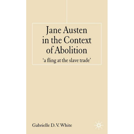 Jane Austen in the Context of Abolition: 'a Fling at the Slave Trade', (Hardcover)