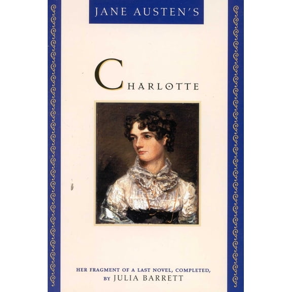 Jane Austen's Charlotte: Her Fragment of a Last Novel, Completed by Julia Barrett, (Paperback)