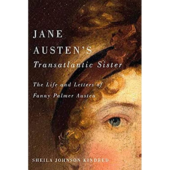 Pre-Owned Jane Austen's Transatlantic Sister: The Life and Letters of Fanny Palmer Austen (Hardcover) 077355131X 9780773551312