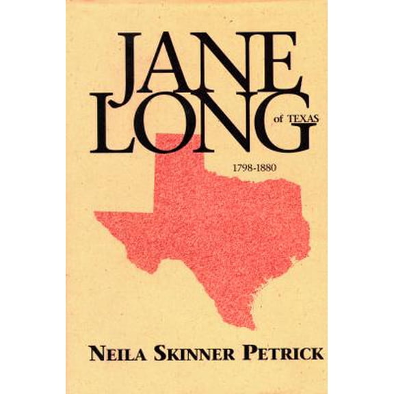 Pre-Owned Jane Long of Texas, 1798-1880 : A Biographical Novel of Jane Wilkinson Long of Texas, Based on Her True Story