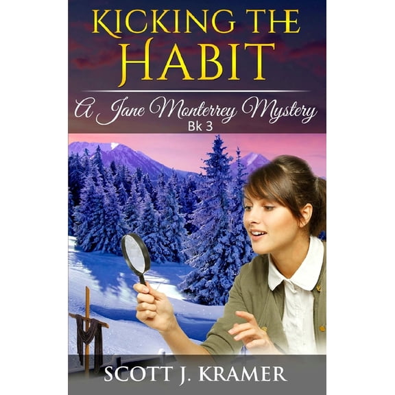 Kicking the Habit Jane Monterrey Mystery Paperback 1544067151 9781544067155 Scott J Kramer
