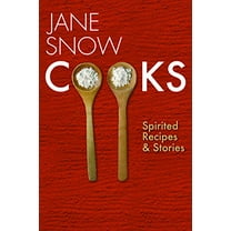 Pre-Owned Jane Snow Cooks: Spirited Recipes and Stories (Paperback) 1931968659 9781931968652