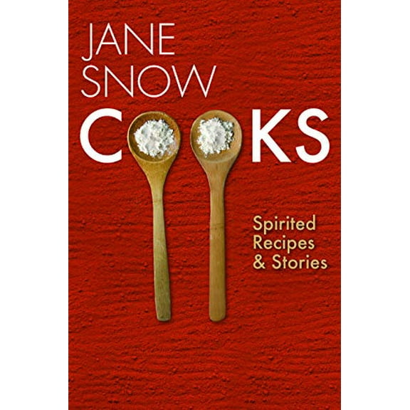 Pre-Owned Jane Snow Cooks: Spirited Recipes and Stories (Paperback) 1931968659 9781931968652