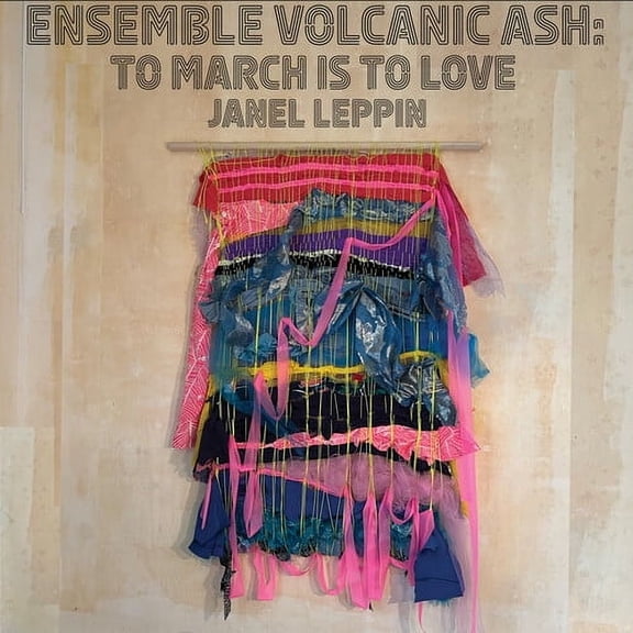 Janel Leppin - Ensemble Volcanic Ash: To March Is to Love - Music & Performance - CD