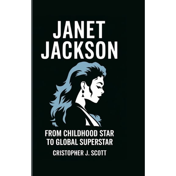 Janet Jackson: From Childhood Star to Global Superstar, (Paperback)