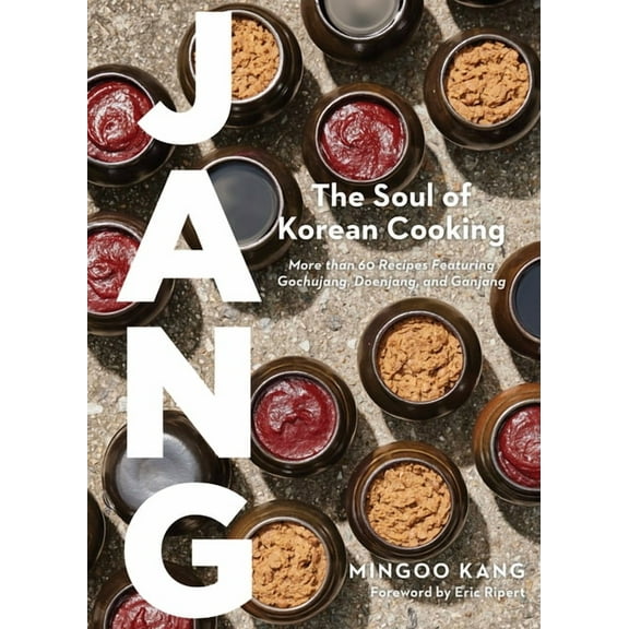 Jang: The Soul of Korean Cooking (More Than 60 Recipes Featuring Gochujang, Doenjang, and Ganjang), (Hardcover)
