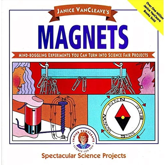 Pre-Owned Janice VanCleaveas Magnets: Mind-boggling Experiments You Can Turn Into Science Fair Projects: 3 (Spectacular Science Project) Paperback