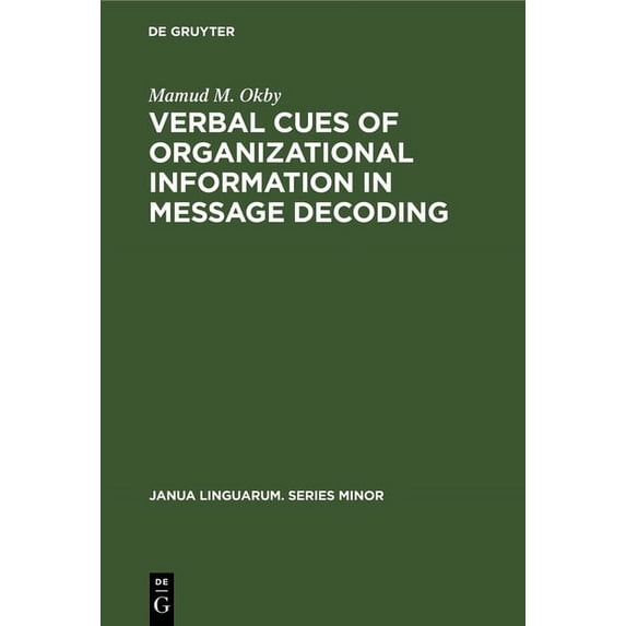 Janua Linguarum. Series Minor Verbal Cues of Organizational Information in Message Decoding: An Integrative Approach to Linguistic Structure, Book 127, (Hardcover)