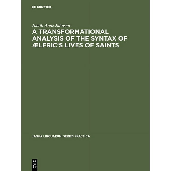 Janua Linguarum. Series Practica A Transformational Analysis of the Syntax of ÃLfric's Lives of Saints, Book 212, (Hardcover)