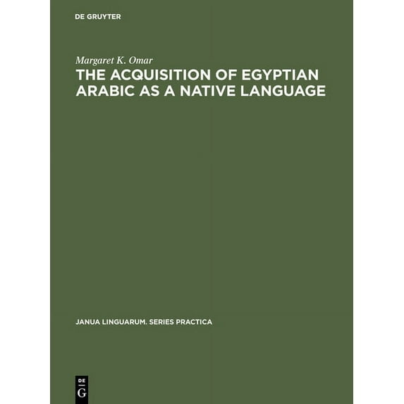 Janua Linguarum. Series Practica The Acquisition of Egyptian Arabic as a Native Language, Book 160, (Hardcover)