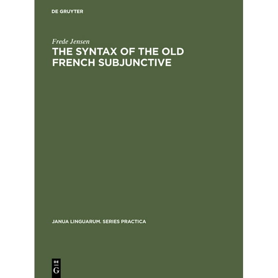 Janua Linguarum. Series Practica The Syntax of the Old French Subjunctive, Book 220, (Hardcover)