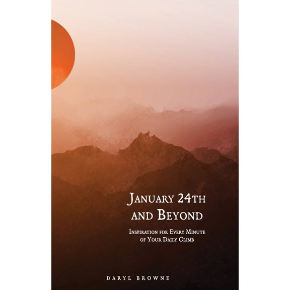 January 24th and Beyond: Inspiration for Every Minute of Your Daily Climb, (Paperback)