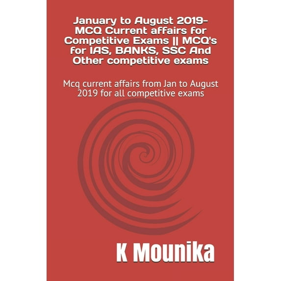 January to August 2019-MCQ Current affairs for Competitive Exams -- MCQ's for IAS, BANKS, SSC And Other competitive exams: Mcq current affairs from Jan to August 2019 for all competitive exams (Paperb