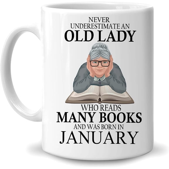 January Birthday Gifts for Women Reading Lover Book Lover Bookworm Reader Librarian - Never Underestimate An Old Lady Who Reads Many Books Born In January 11oz White Ceramic Coffee Tea Mug