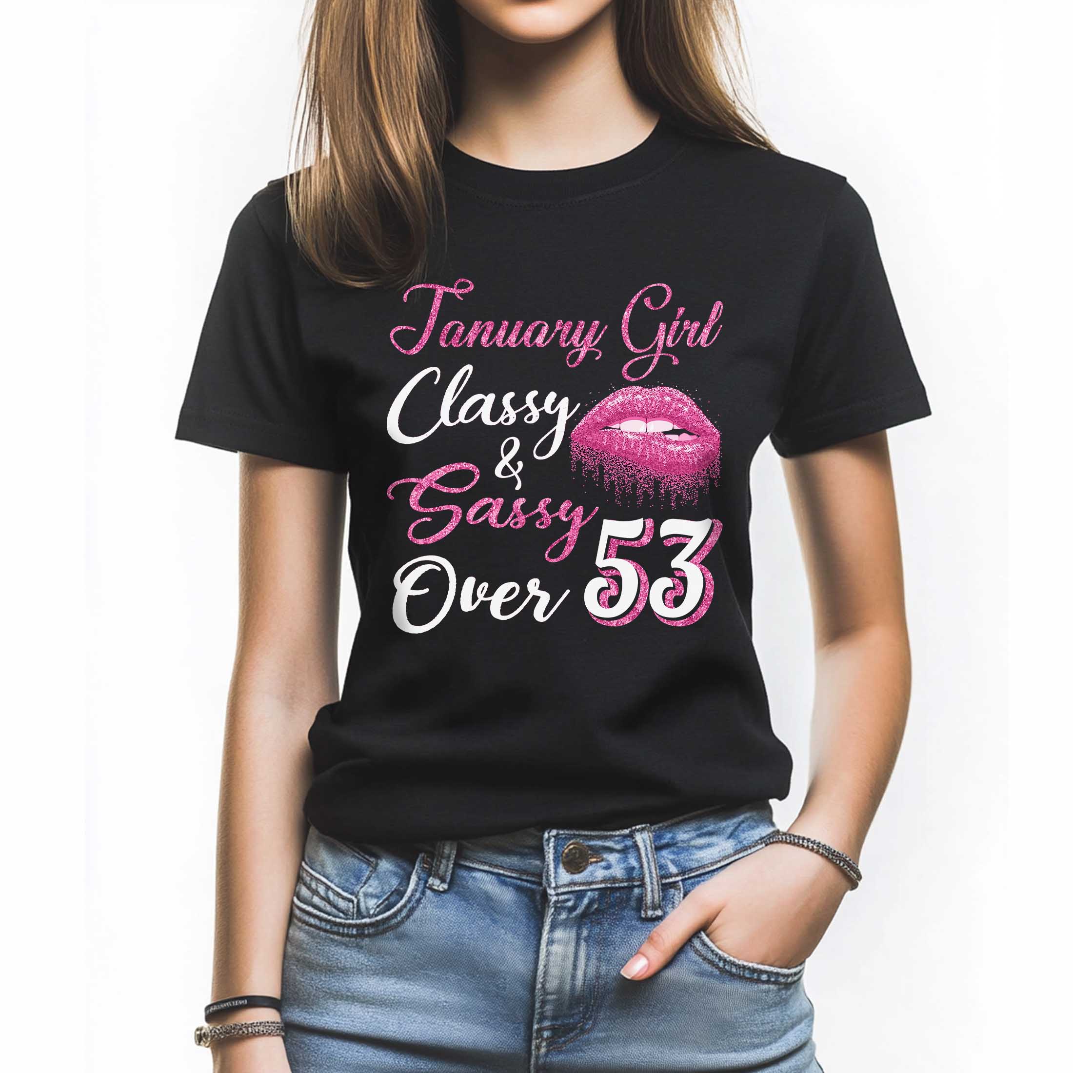 January Girl Classy and Sassy Over 53 T-Shirt, Funny Birthday Shirt for ...