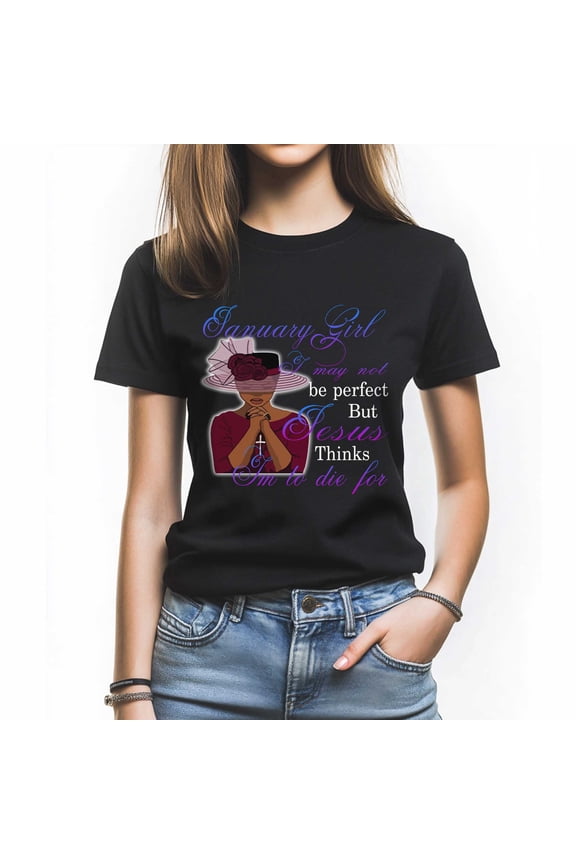 January Girl Tee - Funny Christian Quote T-Shirt for Women - Special Birthday Gift for January Born