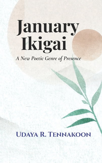 January Ikigai: A New Poetic Genre of Presence, (Paperback)