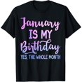 thumbnail image 1 of January Is My Birthday The Whole Month Funny January T-Shirt, 1 of 4