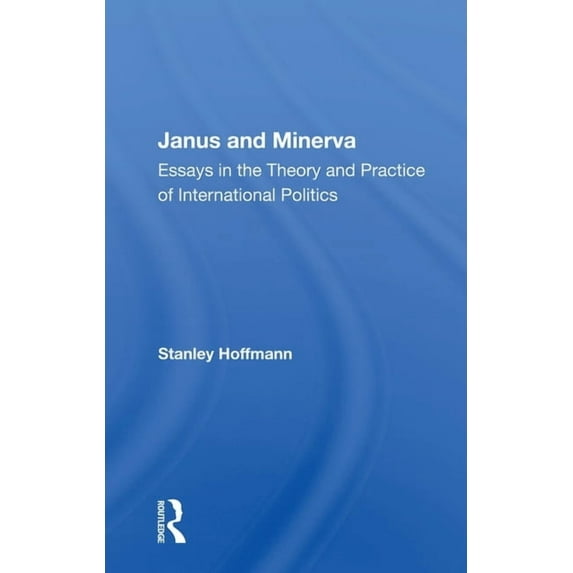 Janus and Minerva: Essays in the Theory and Practice of International Politics, (Paperback)