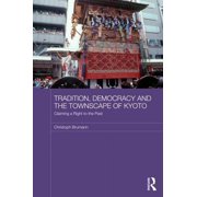 Japan Anthropology Workshop Tradition, Democracy and the Townscape of Kyoto Claiming a Right to the Past, Hardcover