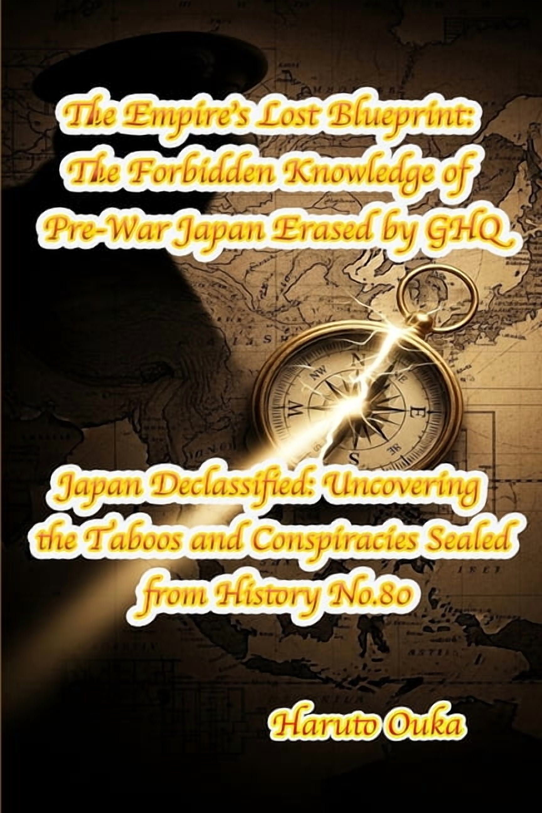 Japan Declassified: Uncovering the Taboo The Empire's Lost Blueprint: The Forbidden Knowledge of Pre-War Japan Erased by GHQ, Book 80, (Paperback)