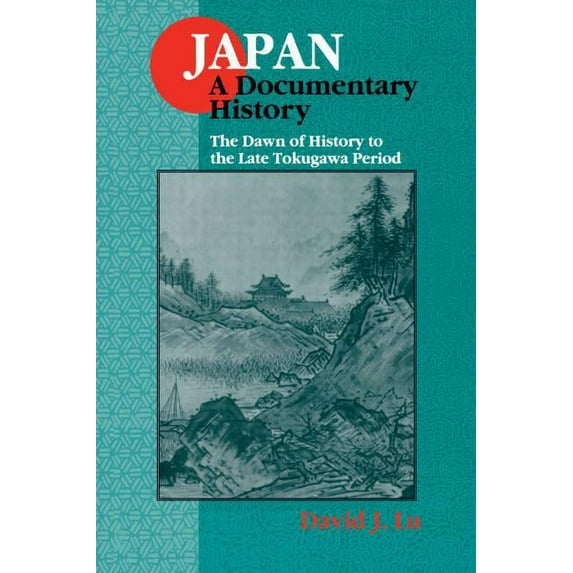 Japan - A Documentary History Japan: A Documentary History: v. 1: The Dawn of History to the Late Eighteenth Century: A Documentary History, Book I, (Paperback)