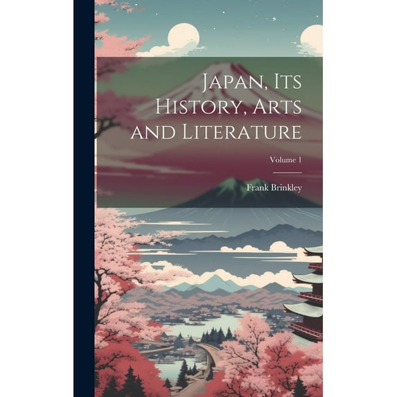 Japan, Its History, Arts and Literature; Volume 1