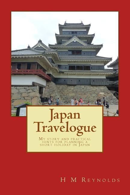 Japan Travelogue: My story and practical hints for planning a short holiday in Japan (Paperback)