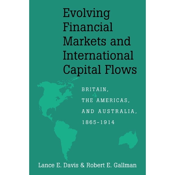 Japan-Us Center Ufj Bank Monographs on I Evolving Financial Markets and International Capital Flows: Britain, the Americas, and Australia, 1865 1914, (Paperback)