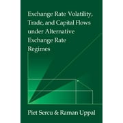 Japan-Us Center Ufj Bank Monographs on I Exchange Rate Volatility, Trade, and Capital Flows Under Alternative Exchange Rate Regimes, Paperback