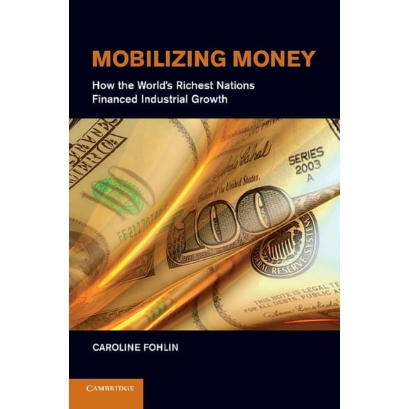 Japan-Us Center Ufj Bank Monographs on I Mobilizing Money: How the World's Richest Nations Financed Industrial Growth, (Paperback)