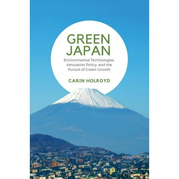 Japan and Global Society: Green Japan: Environmental Technologies, Innovation Policy, and the Pursuit of Green Growth (Hardcover)