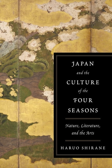Japan and the Culture of the Four Seasons: Nature, Literature, and the Arts, (Hardcover)