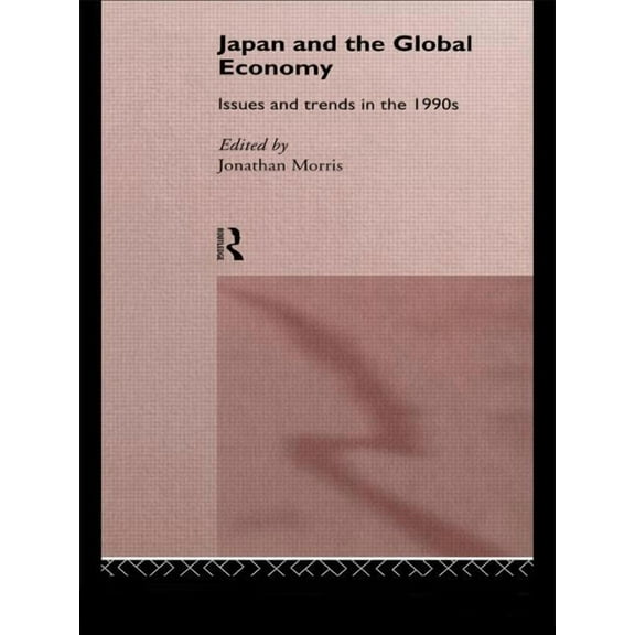 Japan and the Global Economy: Issues and Trends in the 1990s, (Hardcover)