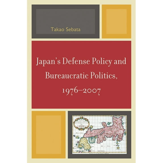 Japan's Defense Policy and Bureaucratic Politics, 1976-2007, (Paperback)