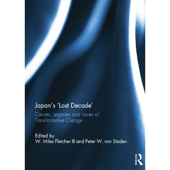 Japan's 'Lost Decade': Causes, Legacies and Issues of Transformative Change, (Paperback)
